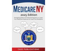 Medicare NY: 2025 Edition - Navigating State and Federal Programs to Lower Your Medicare Expenses for New York Residents (Medicare Made Simple)
