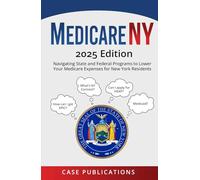 Medicare NY: 2025 Edition - Navigating State and Federal Programs to Lower Your Medicare Expenses for New York Residents (Medicare Made Simple)
