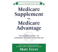 Medicare Supplement vs. Medicare Advantage: The Insider’s Guide™ to Choosing the Right Plan for You: The Insider's Guide(TM) to Choosing the Right Plan for You: 6 (The Insider's Guides)