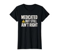 Medicated But Still Ain’t Right Funny Hazard Symbol Humor Value Graphic T-Shirt, Women, Black, L
