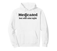 Medicated But Still Ain’t Right Humor for Mental Wellness Pullover Hoodie