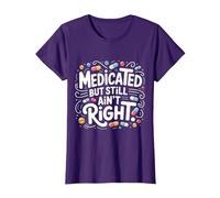 Medicated But Still Ain't Right Sarcastic Mental Attitude T-Shirt, Women, Purple, X-Large