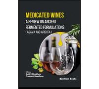 Medicated Wines: A Review on Ancient Fermented Formulations (Asava and Arishta)