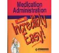 Medication Administration Made Incredibly Easy! (Incredibly Easy! Series)