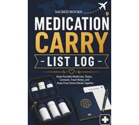 Medication Carry List Log: Keep Portable Medicines, Doses, Contacts, Travel Notes, and Away-From-Home Details Together