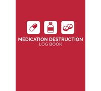 Medication Destruction Log Book: A Handy Logbook to Help Keep Track of All Medication Destroyed