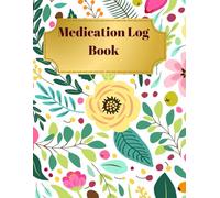 Medication Log Book: Daily drug administration diary record sheet| Pill checklist and chart organizer| First spring flowers theme.