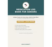 Medication Log Book for Seniors: A Large Print Daily Medication Tracker & Pill Organizer Journal to Record Every Dose, Refill & Side Effect | For Seniors and Family Caregivers