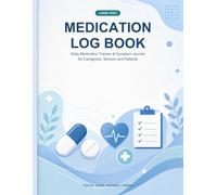 Medication Log Book: Large Print Daily Medication Tracker and Symptom Journal for Caregivers, Seniors and Patients - 90 Days with Appointment and Refill Records