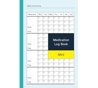Medication Log Book Mini: Pocket Size / 4x6 Inch 52 W aily / Weekly Medicine Diary / Tracker Notebook