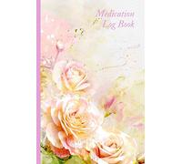 Medication Log Book: Personal Medication Administration Diary Record Sheet Log Book | Undated Daily Medication Pill Checklist Chart Organizer Tracker ... Notebook for Women - Beautiful Pink Roses