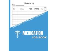 Medication Log Book: Personal Medication Administration Planner & Record Log Book, Daily Medication Book | 8.5″x11″ | 120 Pages