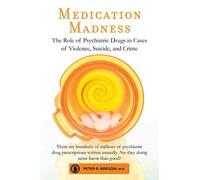 Medication Madness: The Role of Psychiatric Drugs in Cases of Violence, Suicide, and Crime