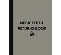 Medication Return Book - For Use Within Care Homes And Supported Living Services For Safe Return And Disposal Of Medications And Expired Drugs