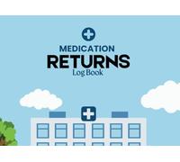 Medication Returns Book: A disposal Logbook for Tracking and Recording Expired Drugs and Safe Disposal Practices
