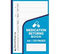 Medication Returns Book: Returned Drugs Log Book | Record Returned and Disposed Medications | For Hospitals, Care Homes and Pharmacies | A4 Paper | 120 Pages