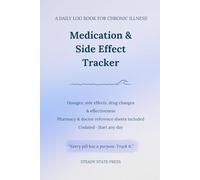 Medication & Side Effect Tracker: A Daily Log Book for Chronic Illness - Track Dosages, Side Effects, Drug Changes & Effectiveness - Pharmacy & Doctor Reference Sheets Included