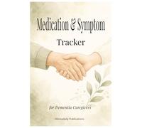 Medication & Symptom Tracker for Dementia Caregivers: A Daily Care Log Book for Medication Management, Symptom Monitoring, Mood Tracking, and Doctor ... Journal for Family and Professional Caregiver