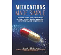 Medications Made Simple: Understanding Your Medications in Kidney Disease, Kidney Transplant, Heart Disease, and Hypertension (The Empowered Patient Series)