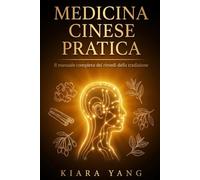 Medicina Cinese Pratica: Il manuale completo dei rimedi della tradizione: oltre 140 rimedi naturali con dosi ed erbe, alimentazione, digitopressione e ... di 28 giorni per il benessere di ogni giorno