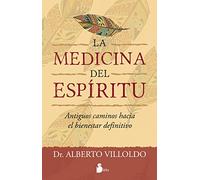 Medicina del Espiritu: Antiguos caminos hacia el bienestar definitivo