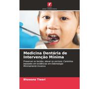 Medicina Dentária de Intervenção Mínima: Preservar os tecidos, elevar os sorrisos: Caminhos baseados em evidências em Odontologia Minimamente Invasiva