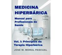 Medicina Hiperbárica. Manual para Profissionais de Saúde: Vol. I. Princípios da Terapia Hiperbárica (Medicina Hiperbárica para Profissionais de Saúde)