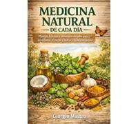Medicina Natural de cada dia: plantas, hierbas y alimentos simples para desinflamar el cuerpo y apoyar la depuracion natural