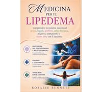 Medicina per il Lipedema: Comprendere la malattia nascosta di grassi, liquidi, gonfiore, salute linfatica, diagnosi, trattamento e vivere bene con il lipedema