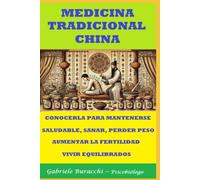 MEDICINA TRADICIONAL CHINA CONOCERLA PARA MANTENERSE SALUDABLE, SANAR, PERDER PESO, AUMENTAR LA FERTILIDAD, VIVIR EQUILIBRADOS (Conoce tu cuerpo. Vive y sana de forma natural)