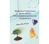 Medicina Tradicional China (MTC): Emociones y puntos de acupuntura: Los cinco elementos, las cinco emociones y el automasaje. (Medicina Tradicional China en la Vida Diaria)