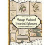 Medicinal Botanical Ephemera: One-Sided Decorative Paper for Junk Journaling, Scrapbooking, Decoupage, Collages, Origami, Card Making & Mixed Media, ... (Garden and Botanical Cut-out and Ephemera)