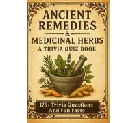 MEDICINAL HERBS - A Trivia Quiz Book: 175+ Trivia Questions And Answers About Healing Herbs & Ancient Natural Remedies