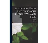 Medicinal Herbs And Poisonous Plants /by David Ellis