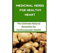 MEDICINAL HERBS FOR HEALTHY HEART: The Ultimate Natural Remedies for Cardiovascular Health: 12 (Best Of Heart Disease Recipes Cookbook)