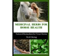 Medicinal Herbs For Horse Health: Natural Remedies for Your Horse Well-Being