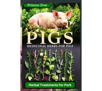 MEDICINAL HERBS FOR PIGS: Herbal Treatments for Pork
