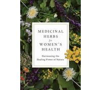 Medicinal Herbs For Women's Health: Harnessing The Healing Power Of Nature