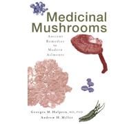 Medicinal Mushrooms : Ancient Remedies for Modern Ailments