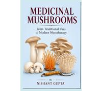 Medicinal Mushrooms: From Traditional Uses to Modern Mycotherapy (Food as Medicine: Microbial metabolites, Phytochemicals and Essential tips for robust health and longevity)