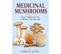 Medicinal Mushrooms: From Traditional Uses to Modern Mycotherapy (Food as Medicine: Microbial metabolites, Phytochemicals and Essential tips for robust health and longevity)