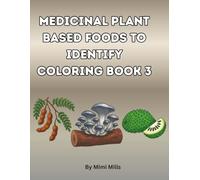 Medicinal Plant based foods To Identify Coloring Book 3: For Adults And Teens (Medicinal Plants to identify coloring books series)