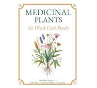 Medicinal Plants: 16 Week Unit Study Curriculum