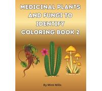 Medicinal Plants And Fungi To Identify Coloring Book 2: For Adults And Teens (Medicinal Plants to identify coloring books series)