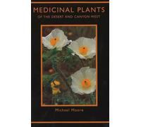 Medicinal Plants of the Desert and Canyon West: A Guide to Identifying, Preparing, and Using Traditional Medicinal Plants Found in the Deserts and C