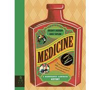 Medicine: A Magnificently Illustrated History