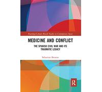 Medicine and Conflict: The Spanish Civil War and its Traumatic Legacy (Routledge Studies on Contemporary Spain)