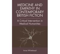 Medicine and Empathy in Contemporary British Fiction : A Critical Intervention in Medical Humanities
