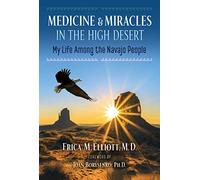 Medicine and Miracles in the High Desert: My Life among the Navajo People