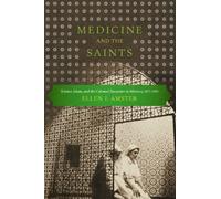 Medicine and the Saints: Science, Islam, and the Colonial Encounter in Morocco, 1877-1956